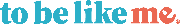 To Be Like Me Logo